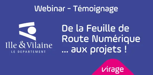 Webinar témoignage exceptionnel - le département d'Ille et Vilaine partage son expérience sur sa feuille de route numérique et ses projets.