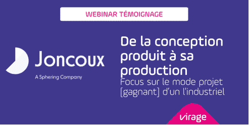 Joncoux témoin du webinar sur un mode projet gagnant de la conception à la production des produits.