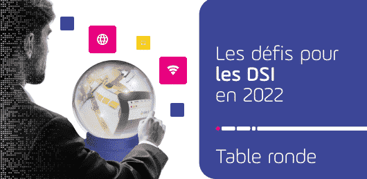 Compte Rendu de la table ronde des défis 2022 pour les DSI.