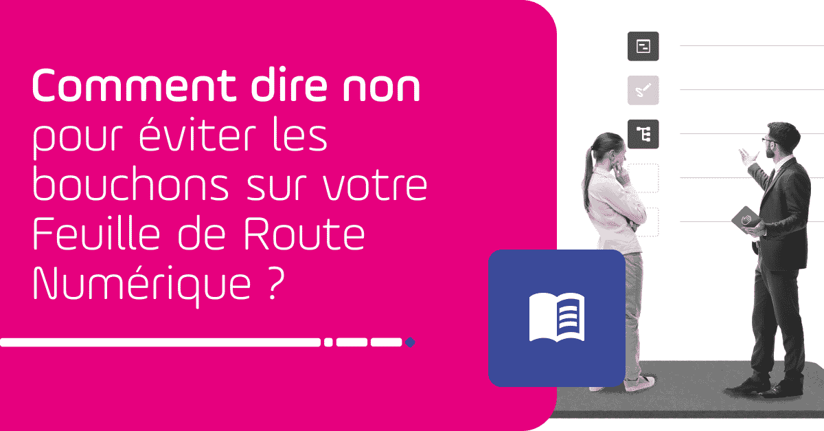 comment dire non pour eviter les bouchons sur votre feuille de route numerique